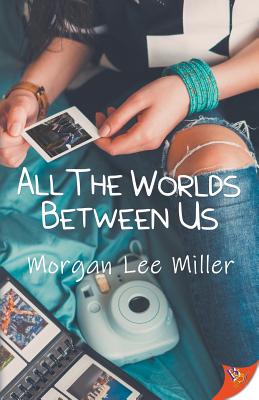 All the Worlds Between Us - Morgan Lee Miller