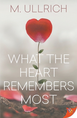 What the Heart Remembers Most - M. Ullrich