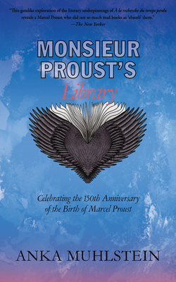 Monsieur Proust's Library: Celebrating the 150th Anniversary of the Birth of Marcel Proust - Anka Muhlstein