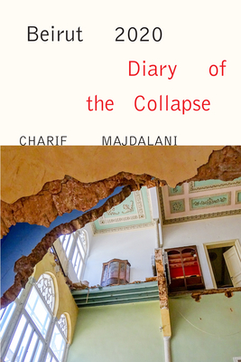 Beirut 2020: Diary of the Collapse - Charif Majdalani
