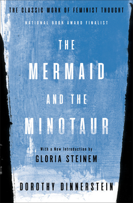 The Mermaid and the Minotaur: The Classic Work of Feminist Thought - Dorothy Dinnerstein