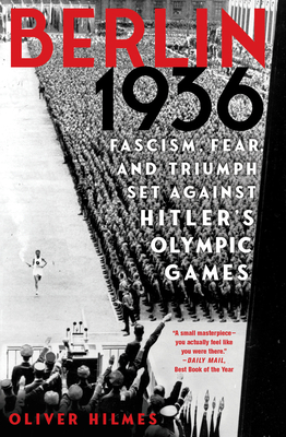 Berlin 1936: Fascism, Fear, and Triumph Set Against Hitler's Olympic Games - Oliver Hilmes