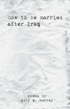 Coperta cărții 'How to Be Married After Iraq - Abby Murray'
