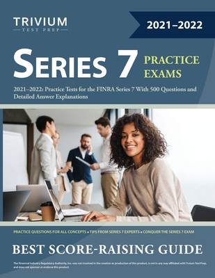 Series 7 Exam Prep 2021-2022: Practice Tests for the FINRA Series 7 With 500 Questions and Detailed Answer Explanations - Trivium