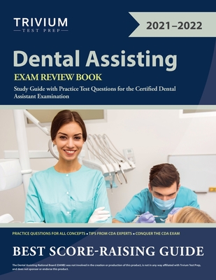 Dental Assisting Exam Review Book: Study Guide with Practice Test Questions for the Certified Dental Assistant Examination - Trivium