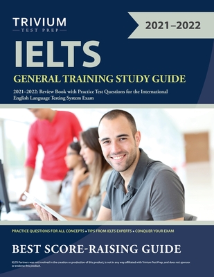 IELTS General Training Study Guide 2021-2022: Review Book with Practice Test Questions for the International English Language Testing System Exam - Trivium