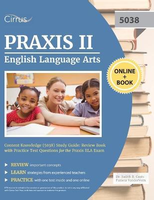 Praxis II English Language Arts Content Knowledge (5038) Study Guide: Review Book with Practice Test Questions for the Praxis ELA Exam - 