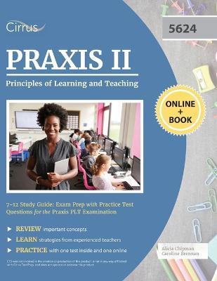 Praxis II Principles of Learning and Teaching 7-12 Study Guide: Exam Prep with Practice Test Questions for the Praxis PLT Examination - Cirrus