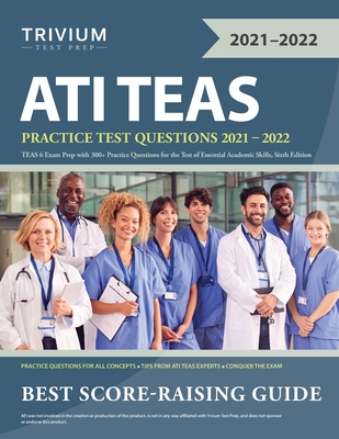 ATI TEAS Practice Test Questions 2021-2022: TEAS 6 Exam Prep with 300+ Practice Questions for the Test of Essential Academic Skills, Sixth Edition - Trivium