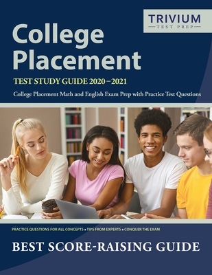 College Placement Test Study Guide 2020-2021: College Placement Math and English Exam Prep with Practice Test Questions by Trivium College Placement E - Trivium College Placement Prep Team
