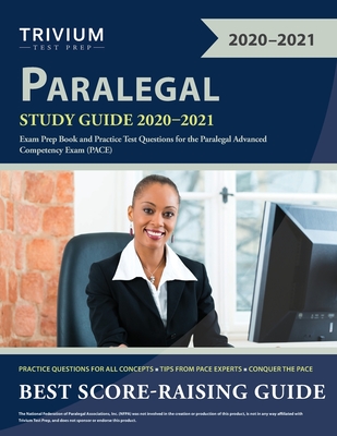 Paralegal Study Guide 2020-2021: Exam Prep Book and Practice Test Questions for the Paralegal Advanced Competency Exam (PACE) - Trivium Paralegal Exam Prep Team