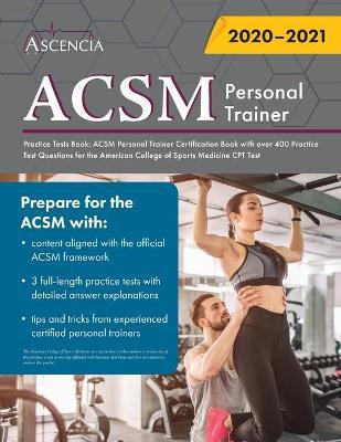 ACSM Personal Trainer Practice Tests Book: ACSM Personal Trainer Certification Book with over 400 Practice Test Questions for the American College of - Ascencia Personal Training Exam Team