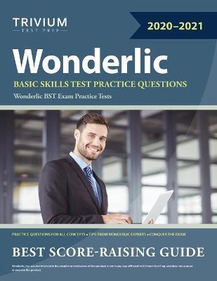 Wonderlic Basic Skills Test Practice Questions: Wonderlic BST Exam Practice Tests - Trivium Exam Prep Team