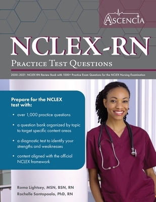 NCLEX-RN Practice Test Questions 2020-2021: NCLEX RN Review Book with 1000+ Practice Exam Questions for the NCLEX Nursing Examination - Ascencia Nursing Exam Prep Team