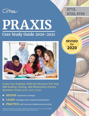 Praxis Core Study Guide 2020-2021: Praxis Core Academic Skills for Educators Test Prep with Reading, Writing, and Mathematics Practice Questions (Prax - Cirrus Teacher Certification Exam Team
