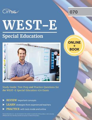 WEST-E Special Education Study Guide: Test Prep and Practice Questions for the WEST E Special Education 070 Exam - Cirrus Teacher Certification Exam Prep