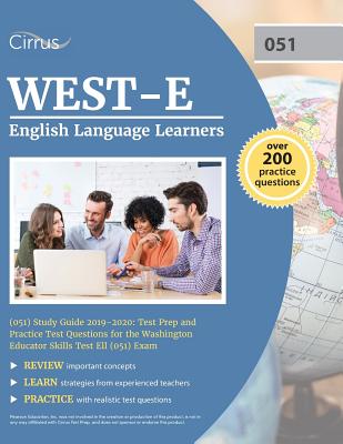 WEST-E English Language Learners (051) Study Guide 2019-2020: Test Prep and Practice Test Questions for the Washington Educator Skills Test Ell (051) - Cirrus Teacher Certification Exam Team