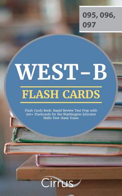WEST-B Flash Cards Book: Rapid Review Test Prep with 300+ Flashcards for the Washington Educator Skills Test-Basic Exam - Cirrus Teacher Certification Exam Team