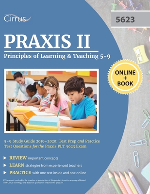 Praxis II Principles of Learning and Teaching 5-9 Study Guide 2019-2020: Test Prep and Practice Test Questions for the Praxis PLT 5623 Exam - Cirrus Teacher Certification Exam Team