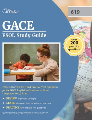 GACE ESOL Study Guide 2019-2020: Test Prep and Practice Test Questions for the GACE English to Speakers of Other Languages (619) Exam - Cirrus Teacher Certification Exam Team