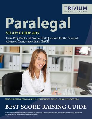 Paralegal Study Guide 2019: Exam Prep Book and Practice Test Questions for the Paralegal Advanced Competency Exam (PACE) - Trivium Paralegal Exam Prep Team