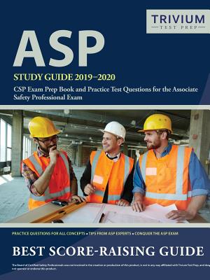 ASP Study Guide 2019-2020: CSP Exam Prep Book and Practice Test Questions for the Associate Safety Professional Exam - Trivium Safety Professional