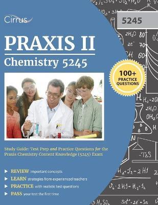 Praxis II Chemistry 5245 Study Guide: Test Prep and Practice Questions for the Praxis Chemistry Content Knowledge (5245) Exam - Praxis Ii Chemistry (5245) Exam