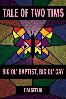 Tale of Two Tims: Big Ol' Baptist, Big Ol' Gay - Tim Seelig
