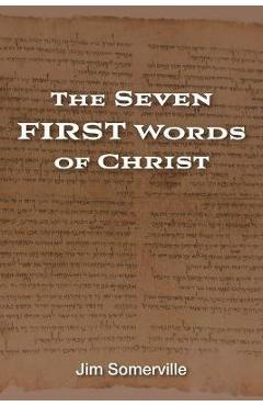 Coperta cărții 'The Seven First Words of Christ - Jim Somerville'