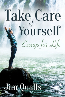 Take Care of Yourself: Essays for Life - Jim Qualls