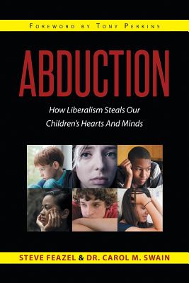 Abduction: How Liberalism Steals Our Children's Hearts and Minds - Steven Feazel