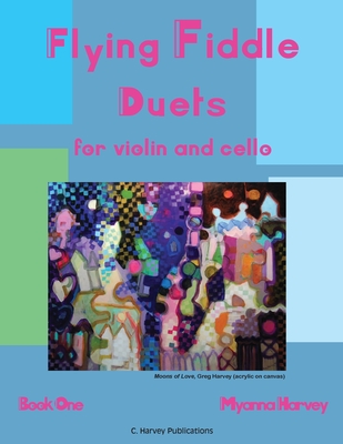 Flying Fiddle Duets for Violin and Cello, Book One - Myanna Harvey