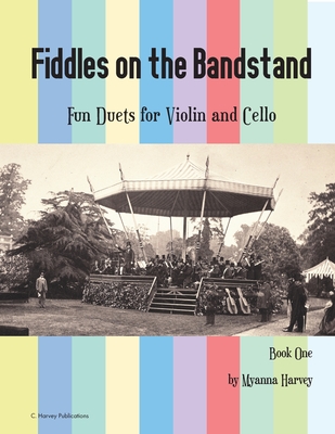 Fiddles on the Bandstand, Fun Duets for Violin and Cello, Book One - Myanna Harvey
