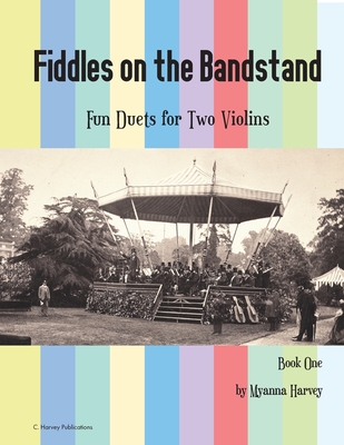 Fiddles on the Bandstand, Fun Duets for Two Violins, Book One - Myanna Harvey