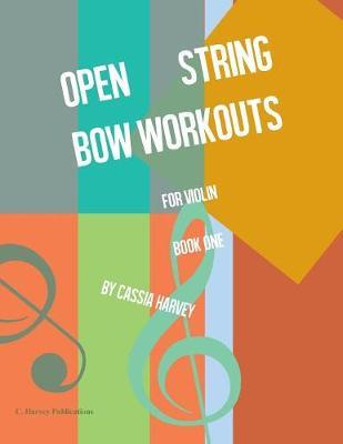 Open String Bow Workouts for Violin, Book One - Cassia Harvey