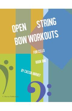 Open String Bow Workouts for Cello, Book One - Cassia Harvey