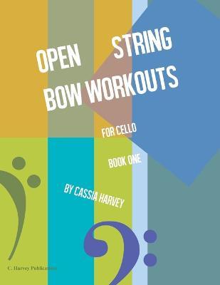 Open String Bow Workouts for Cello, Book One - Cassia Harvey