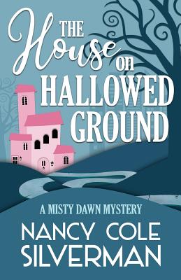 The House on Hallowed Ground - Nancy Cole Silverman