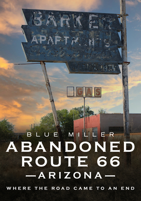 Abandoned Route 66 Arizona: Where the Road Came to an End - Blue Miller