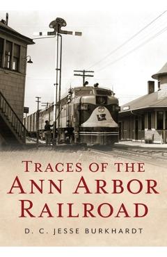 Coperta cărții 'Traces of the Ann Arbor Railroad - D. C. Jesse Burkhardt'