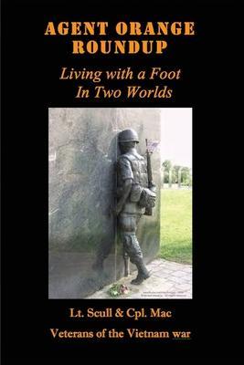 Agent Orange Roundup: Living with a Foot In Two Worlds - Lt Sandy Scull