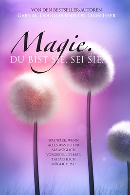 Magie, Du Bist Ee. Sei Es. (German) - Gary M. Douglas