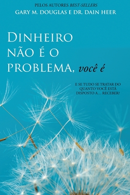 Dinheiro n�o � o problema, voc� � (Portuguese) - Gary M. Douglas