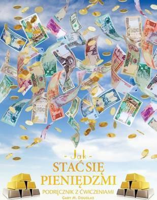 Jak stac się pieniędzmi Zeszyt cwiczeń - How To Become Money Workbook Polish - Gary M. Douglas