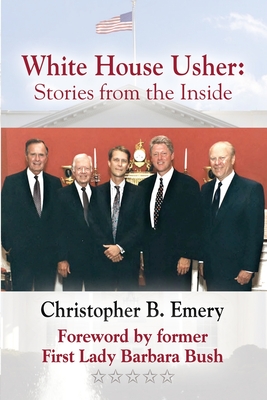 White House Usher: Stories from the Inside - Christopher B. Emery