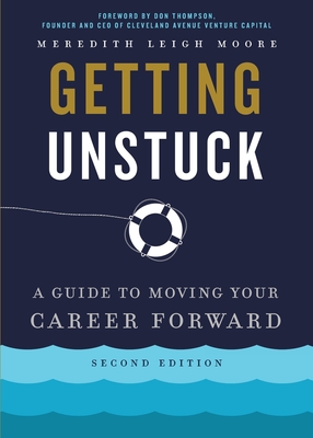 Getting Unstuck: A Guide to Moving Your Career Forward - Meredith Leigh Moore