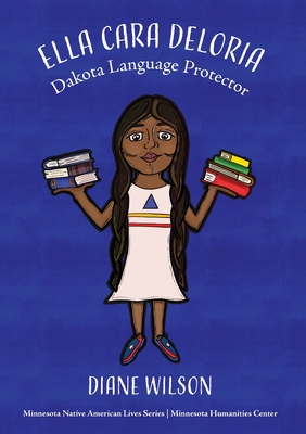 Ella Cara Deloria: Dakota Language Protector - Diane Wilson