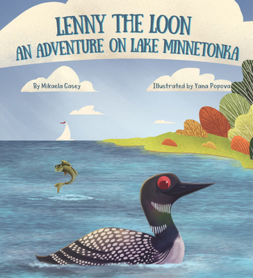 Lenny the Loon: An Adventure on Lake Minnetonka - Mikaela Casey