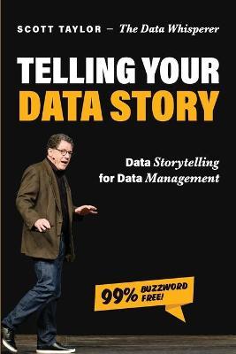 Telling Your Data Story: Data Storytelling for Data Management - Scott Taylor