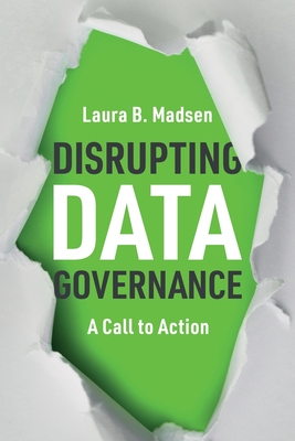Disrupting Data Governance: A Call to Action - Laura Madsen